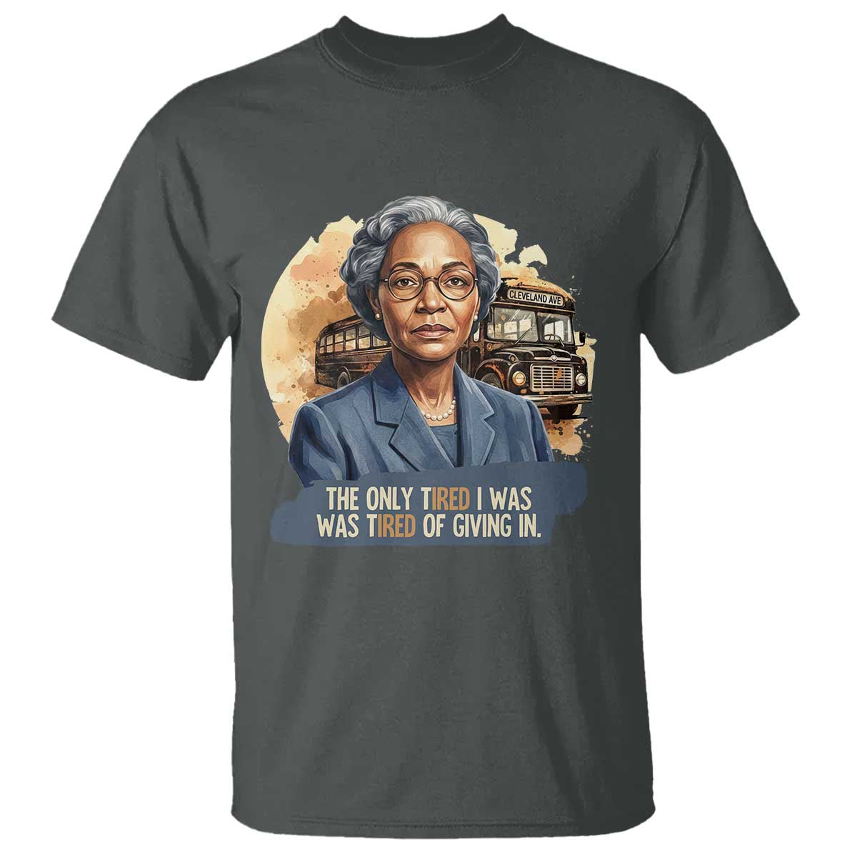 Rosa Parks Tired Of Giving In T Shirt Civil Rights Activist