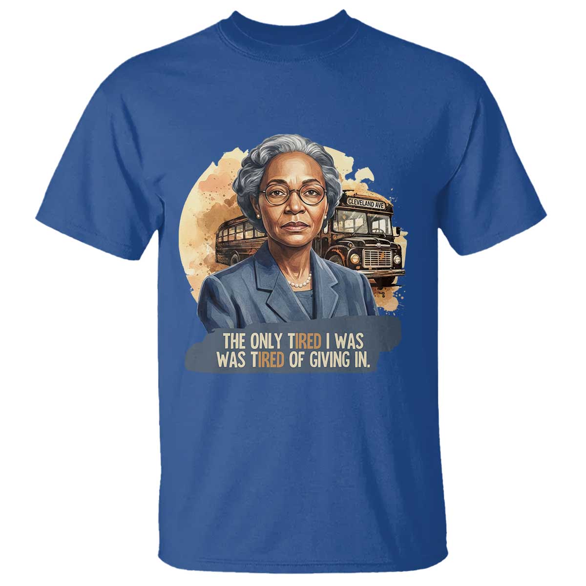 Rosa Parks Tired Of Giving In T Shirt Civil Rights Activist