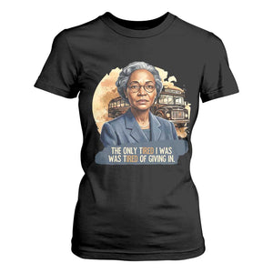 Rosa Parks Tired Of Giving In T Shirt For Women Civil Rights Activist
