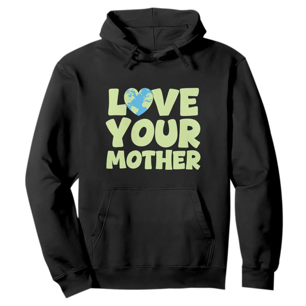 Love Your Mother Earth Day Hoodie Nature Lover Gift