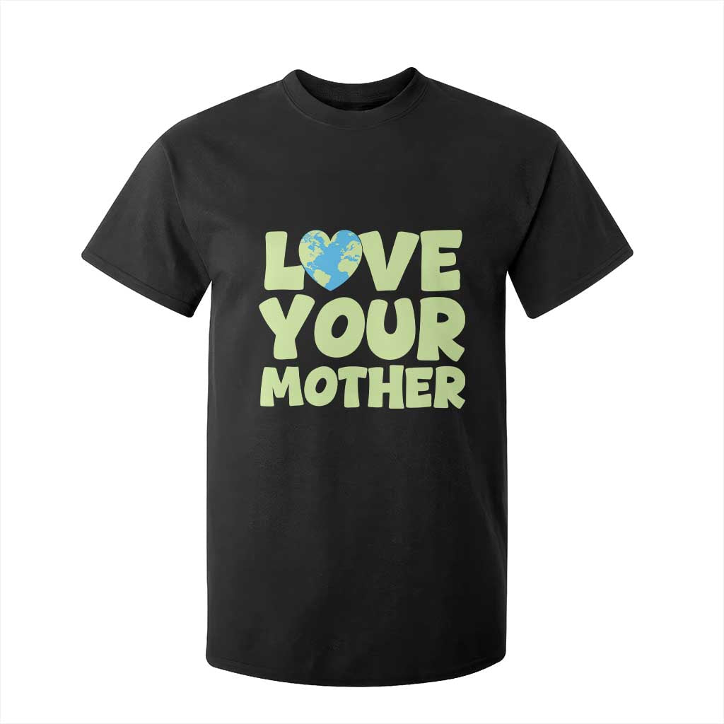 Love Your Mother Earth Day T Shirt For Kid Nature Lover Gift