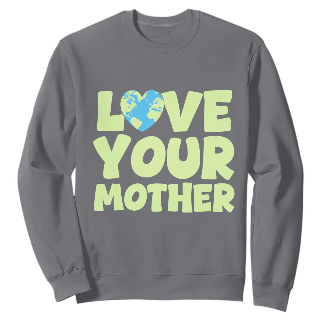 Love Your Mother Earth Day Sweatshirt Nature Lover Gift