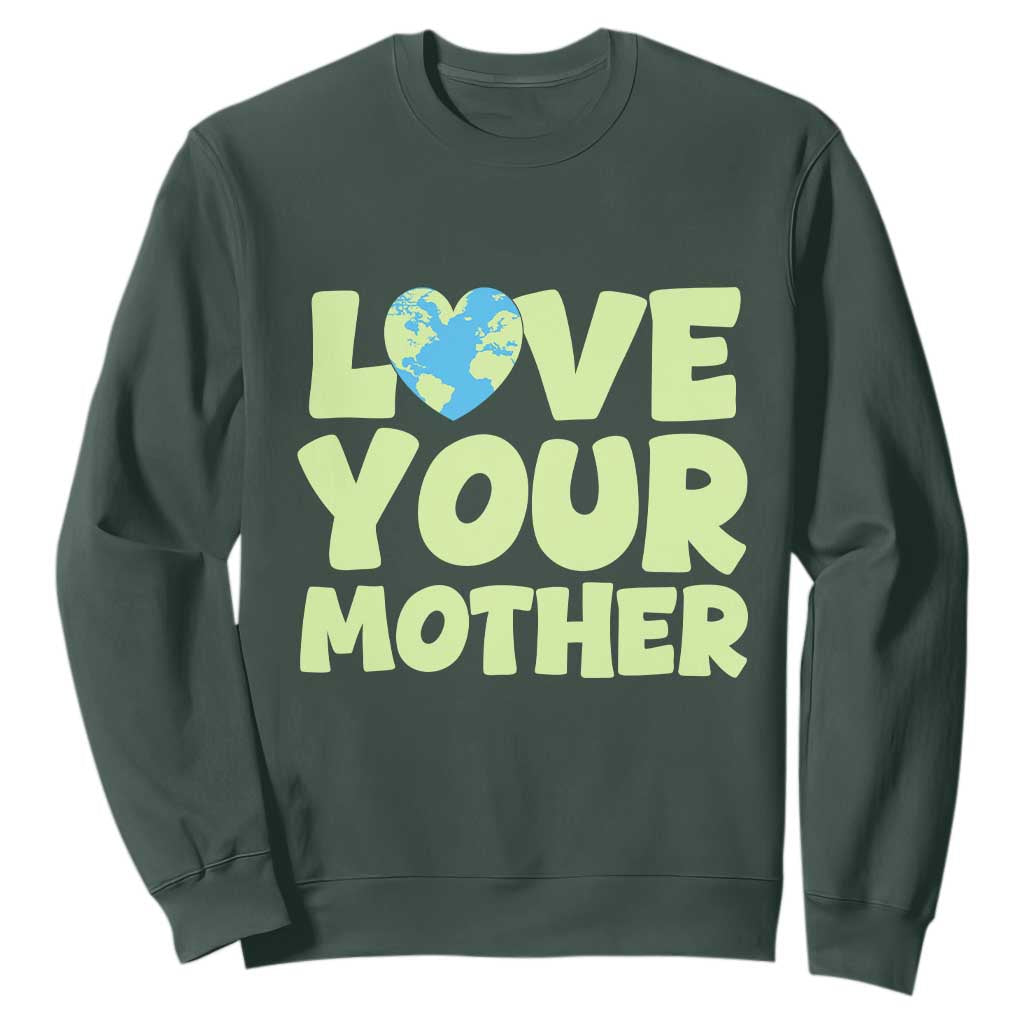Love Your Mother Earth Day Sweatshirt Nature Lover Gift