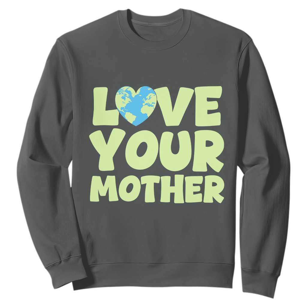 Love Your Mother Earth Day Sweatshirt Nature Lover Gift
