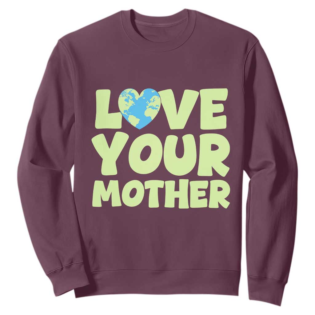 Love Your Mother Earth Day Sweatshirt Nature Lover Gift