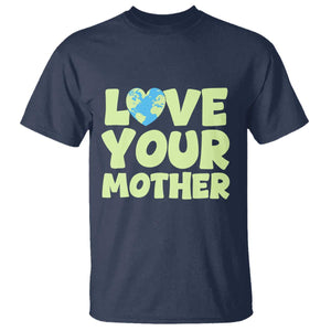 Love Your Mother Earth Day T Shirt Nature Lover Gift