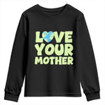 Love Your Mother Earth Day Youth Sweatshirt Nature Lover Gift