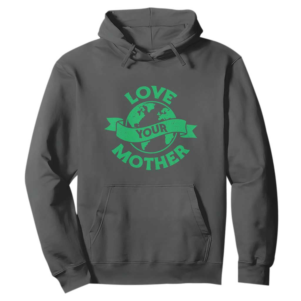 Love Your Mother Earth Day Hoodie Protect Our Planet