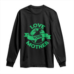 Love Your Mother Earth Day Long Sleeve Shirt Protect Our Planet