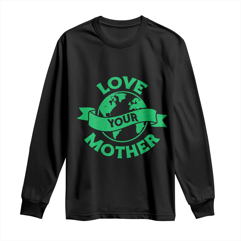 Love Your Mother Earth Day Long Sleeve Shirt Protect Our Planet