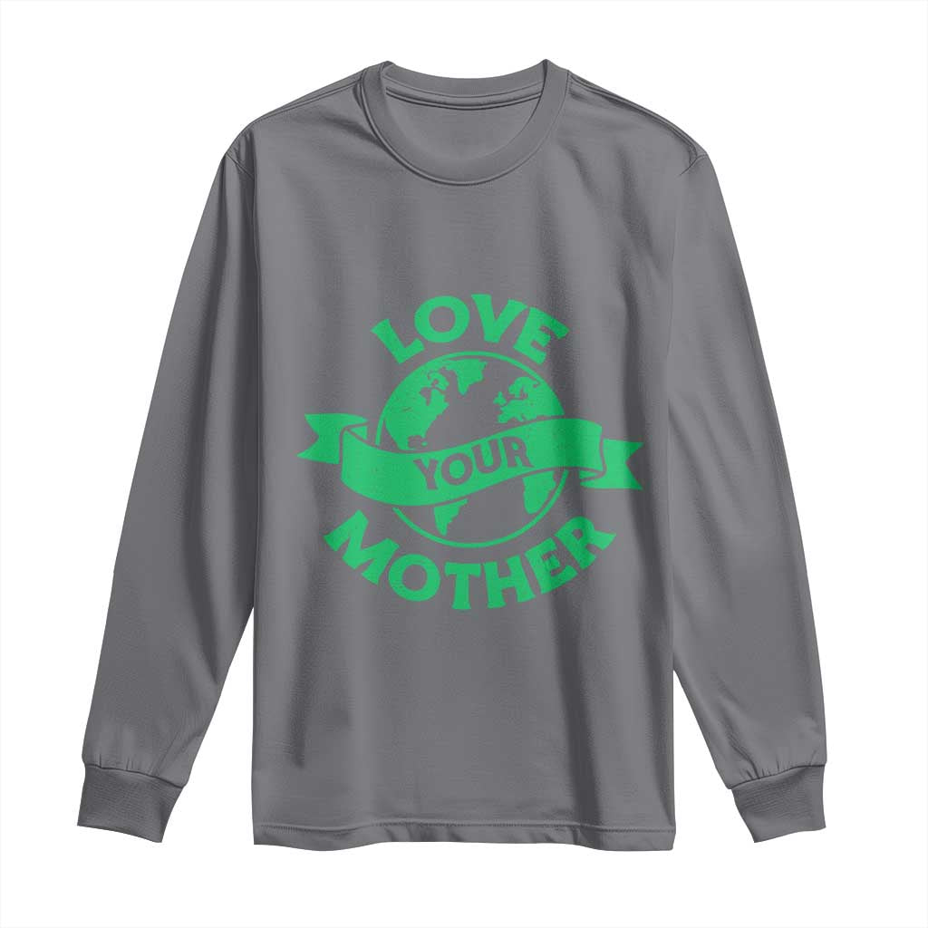 Love Your Mother Earth Day Long Sleeve Shirt Protect Our Planet