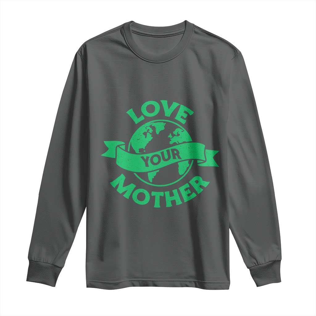 Love Your Mother Earth Day Long Sleeve Shirt Protect Our Planet