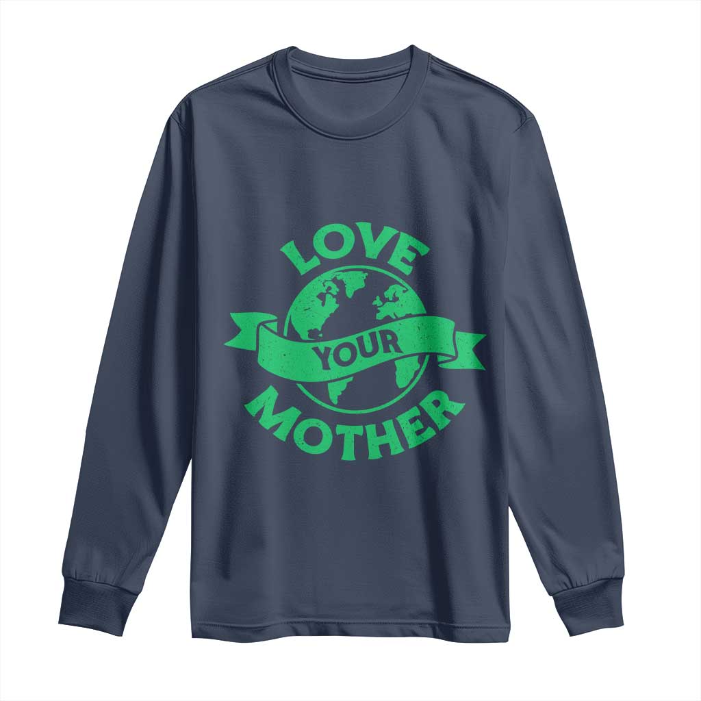 Love Your Mother Earth Day Long Sleeve Shirt Protect Our Planet