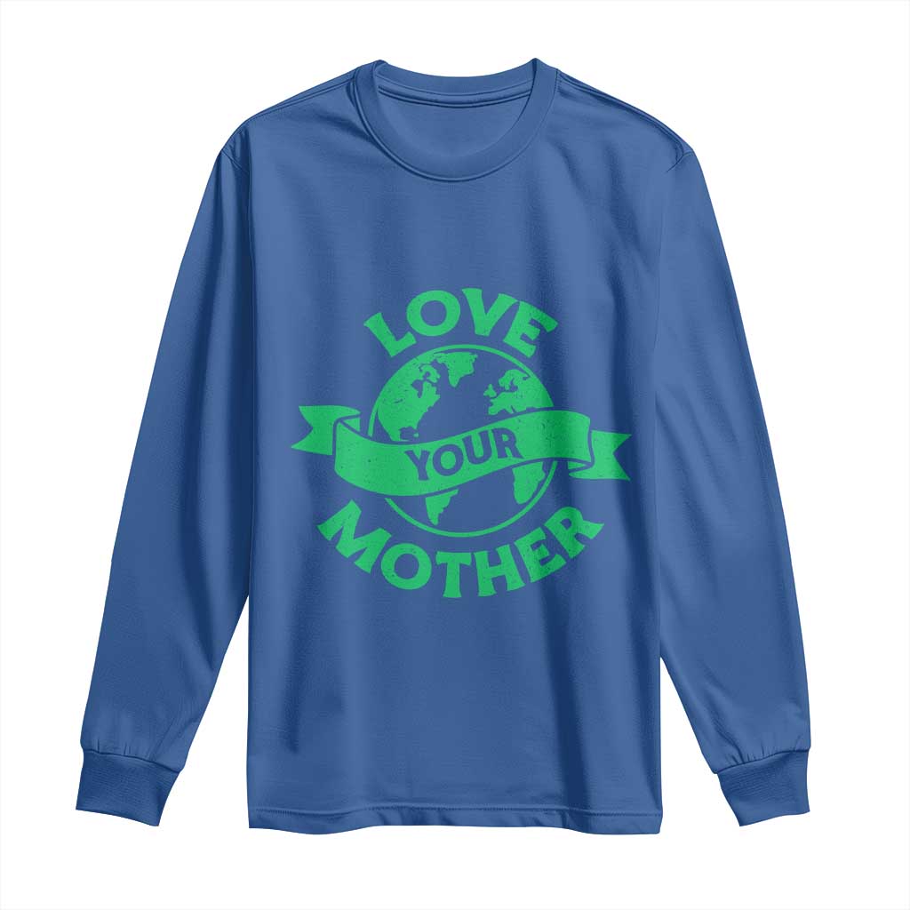 Love Your Mother Earth Day Long Sleeve Shirt Protect Our Planet