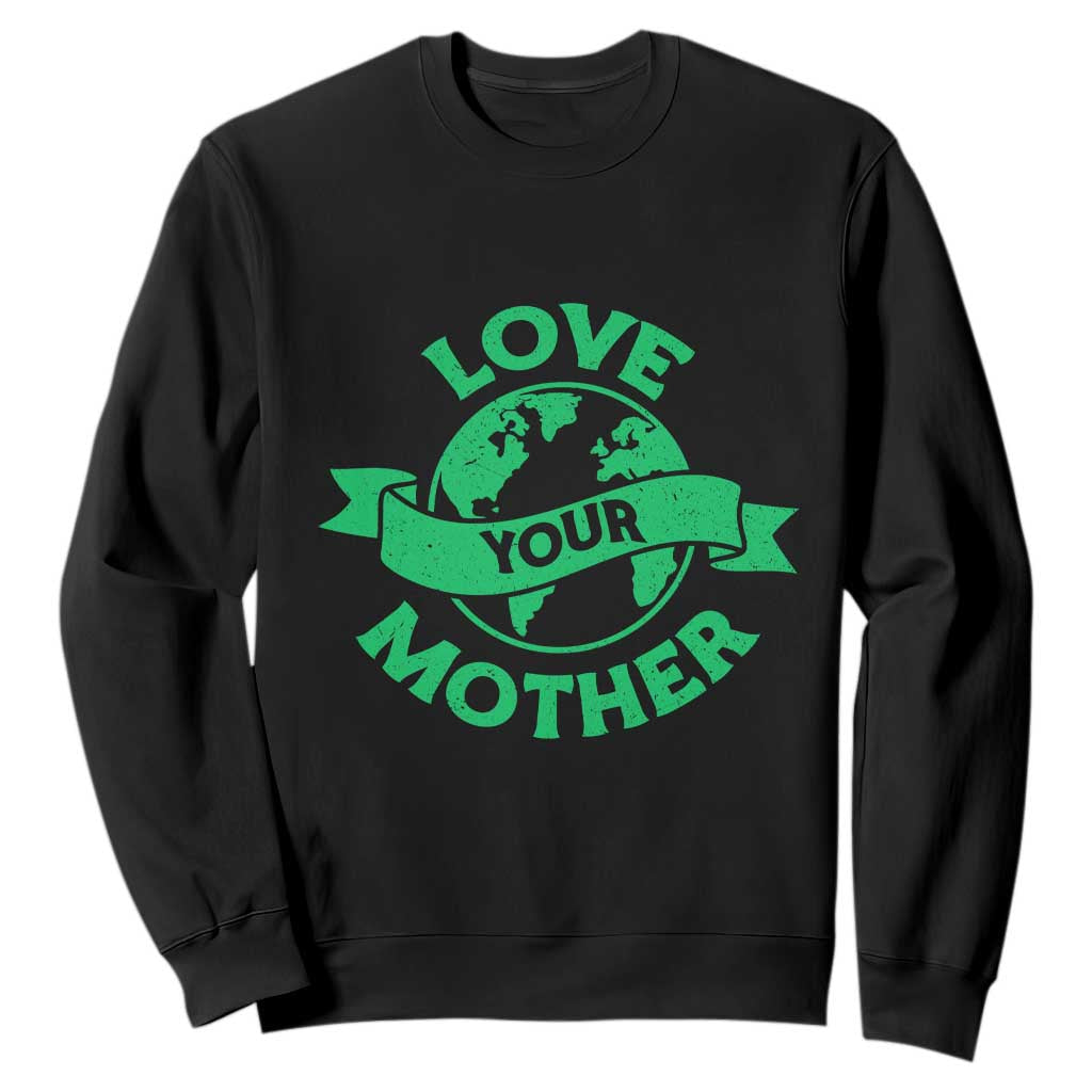 Love Your Mother Earth Day Sweatshirt Protect Our Planet