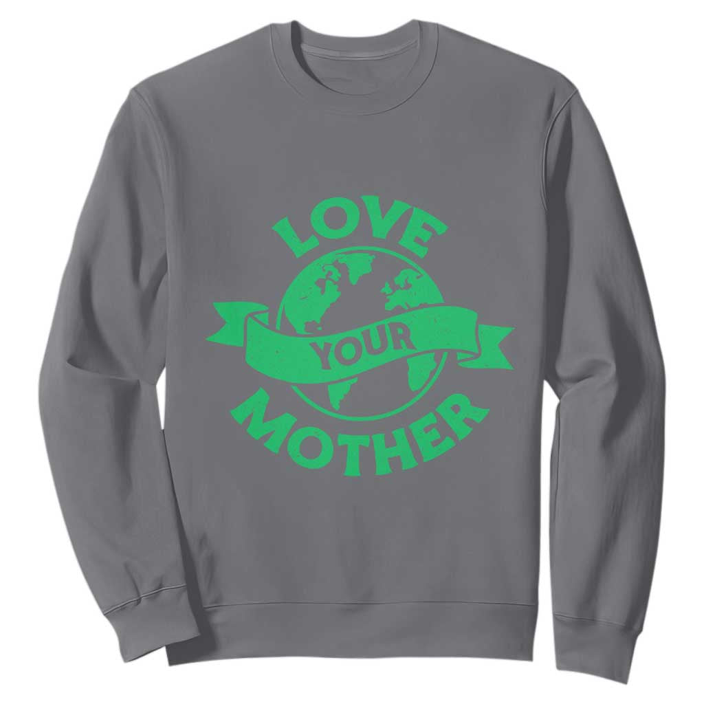 Love Your Mother Earth Day Sweatshirt Protect Our Planet