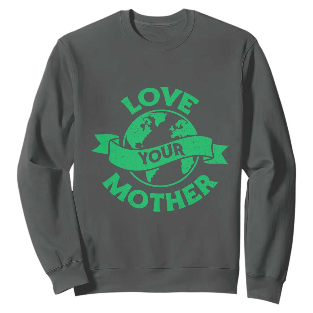 Love Your Mother Earth Day Sweatshirt Protect Our Planet