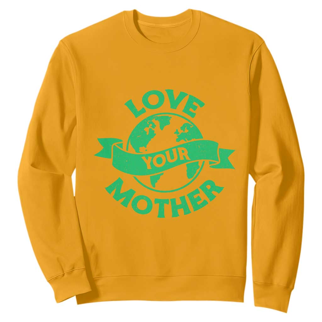 Love Your Mother Earth Day Sweatshirt Protect Our Planet