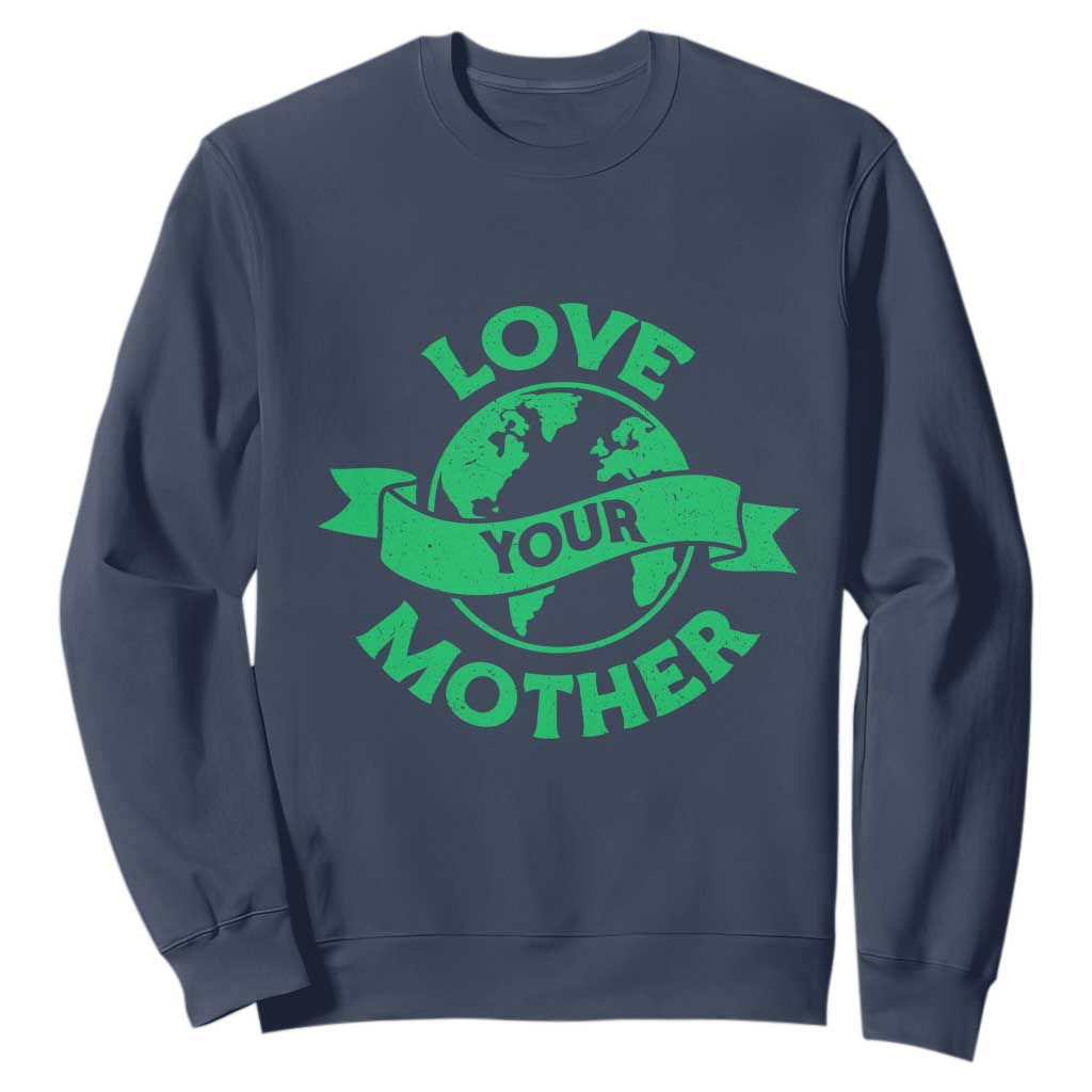 Love Your Mother Earth Day Sweatshirt Protect Our Planet