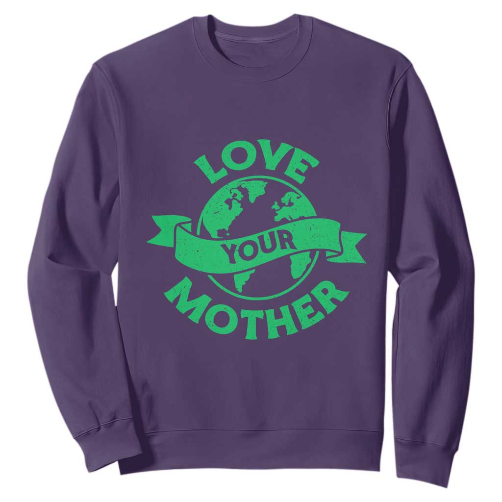 Love Your Mother Earth Day Sweatshirt Protect Our Planet