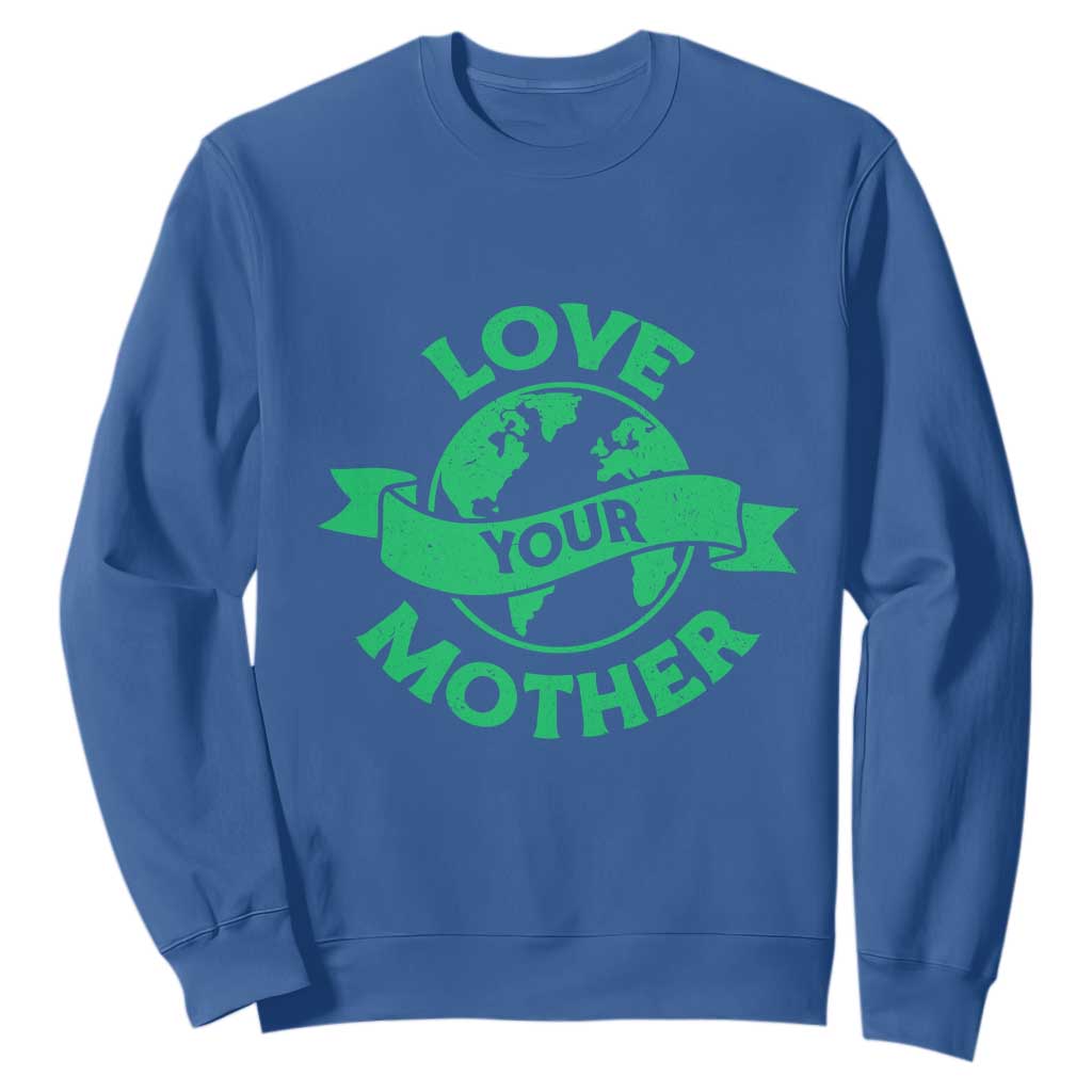 Love Your Mother Earth Day Sweatshirt Protect Our Planet