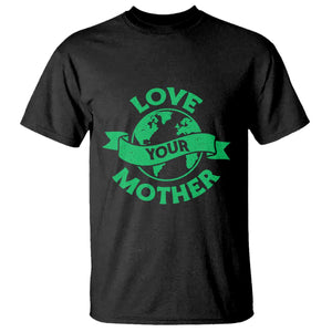 Love Your Mother Earth Day T Shirt Protect Our Planet