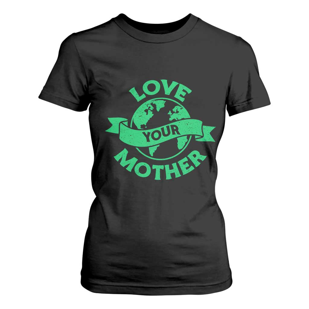 Love Your Mother Earth Day T Shirt For Women Protect Our Planet