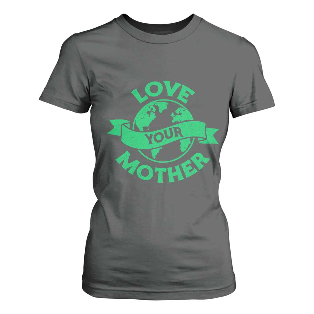 Love Your Mother Earth Day T Shirt For Women Protect Our Planet