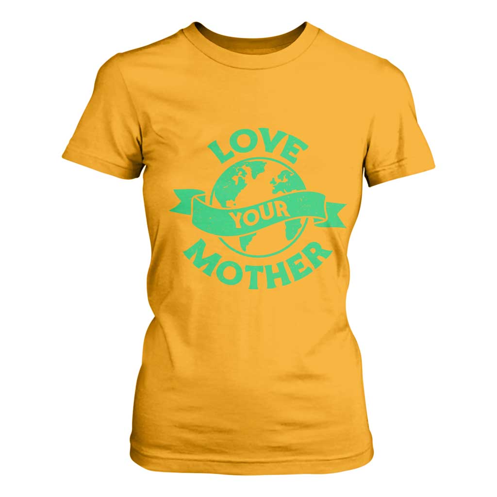 Love Your Mother Earth Day T Shirt For Women Protect Our Planet