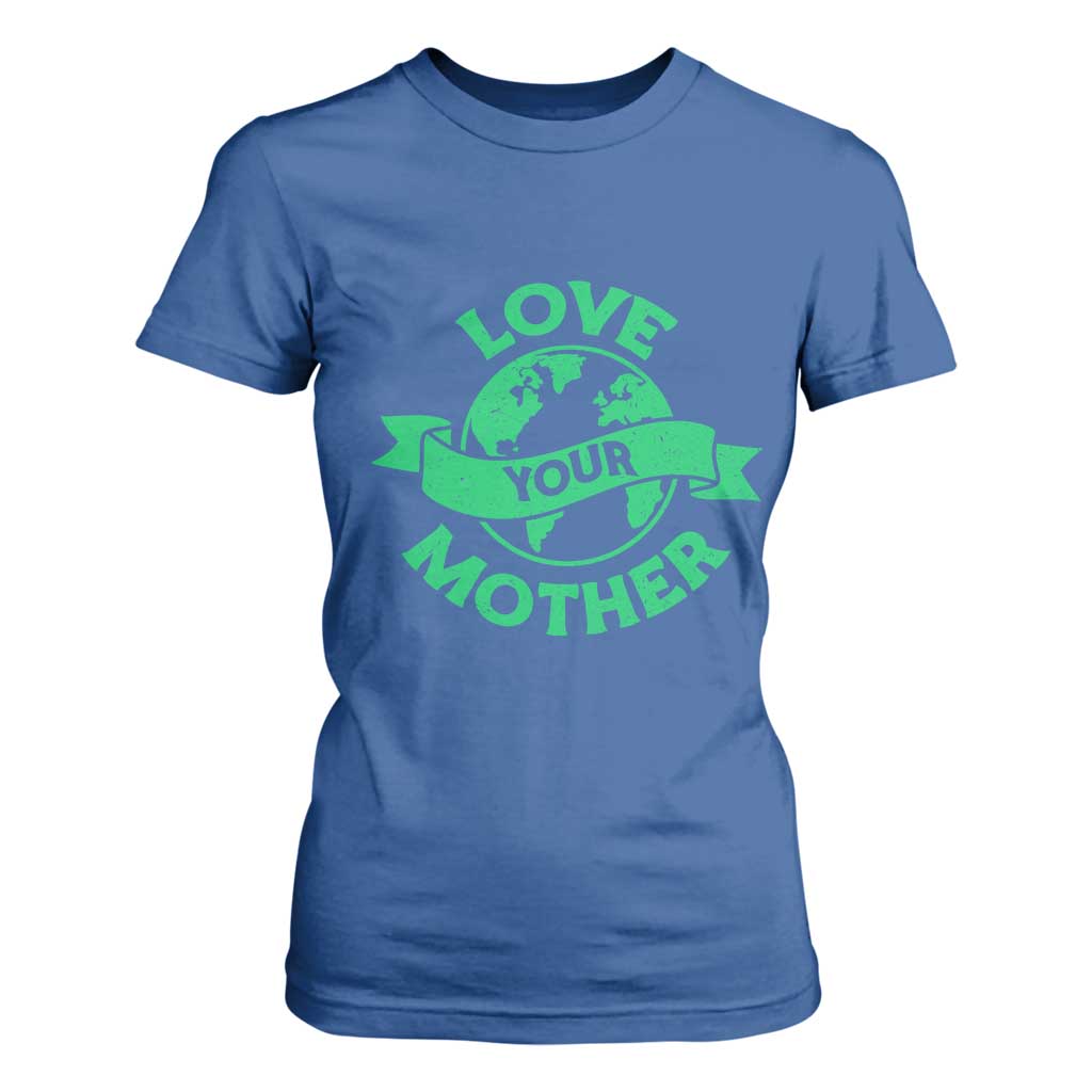 Love Your Mother Earth Day T Shirt For Women Protect Our Planet