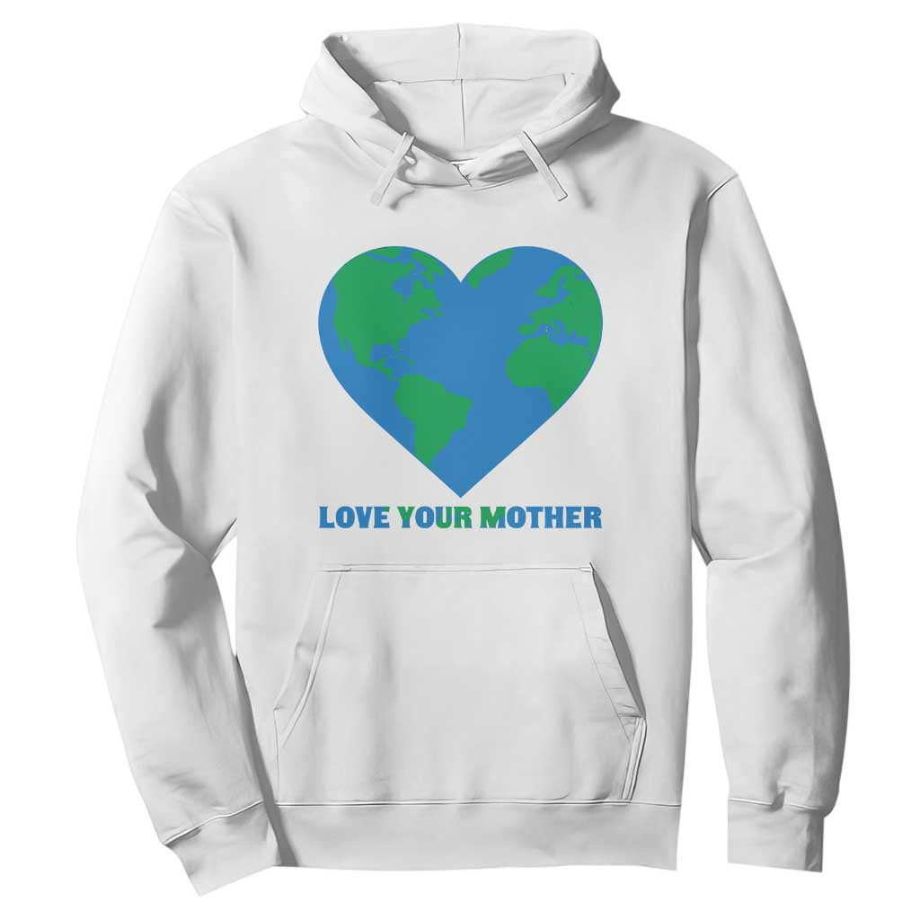Love Your Mother Earth Day Hoodie Environmental Activism