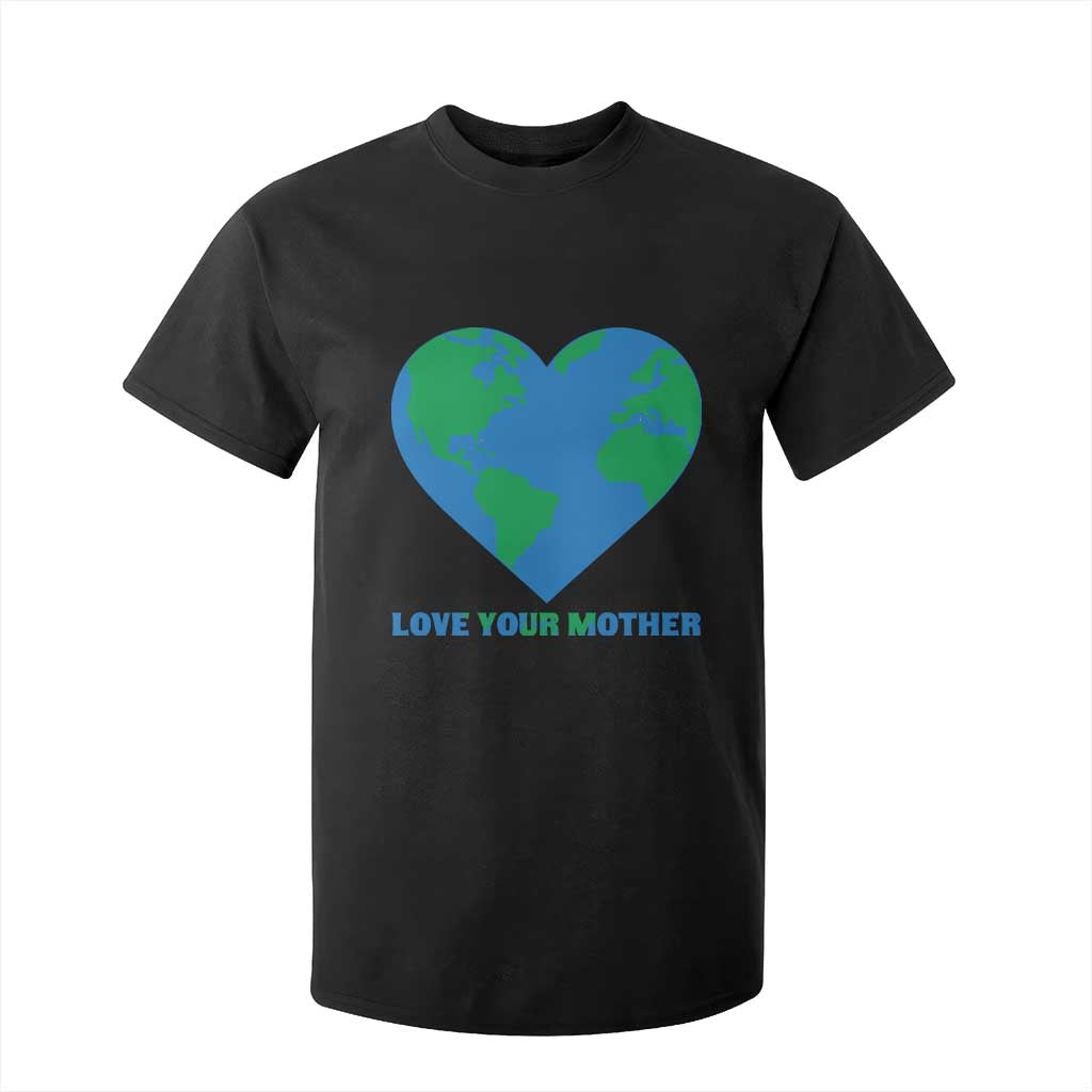 Love Your Mother Earth Day T Shirt For Kid Environmental Activism