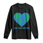 Love Your Mother Earth Day Long Sleeve Shirt Environmental Activism