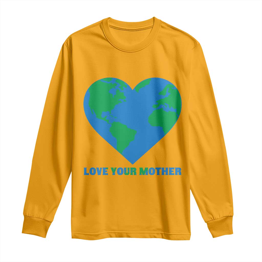Love Your Mother Earth Day Long Sleeve Shirt Environmental Activism