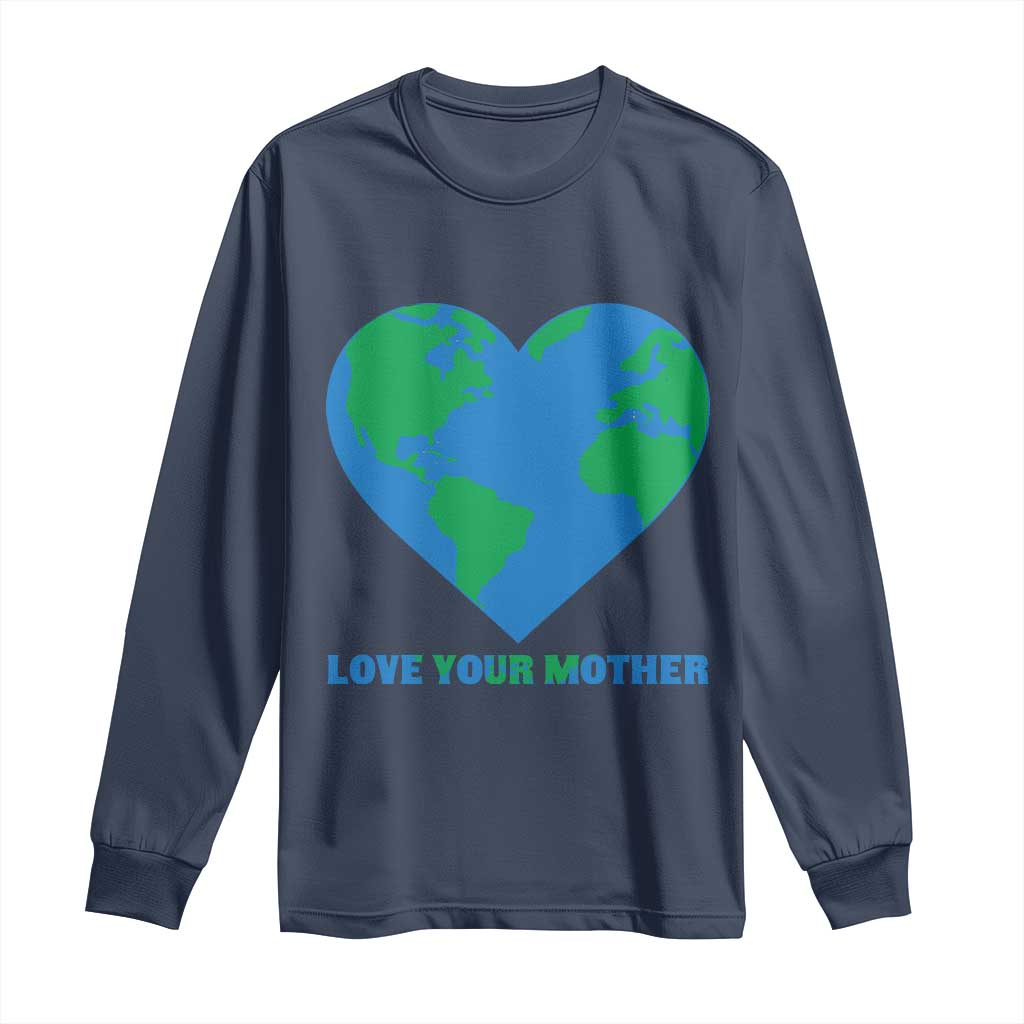 Love Your Mother Earth Day Long Sleeve Shirt Environmental Activism