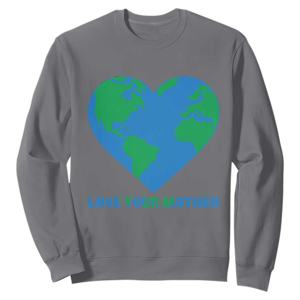 Love Your Mother Earth Day Sweatshirt Environmental Activism