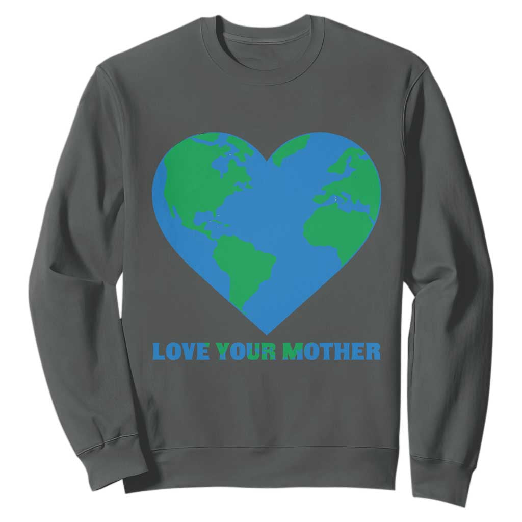 Love Your Mother Earth Day Sweatshirt Environmental Activism