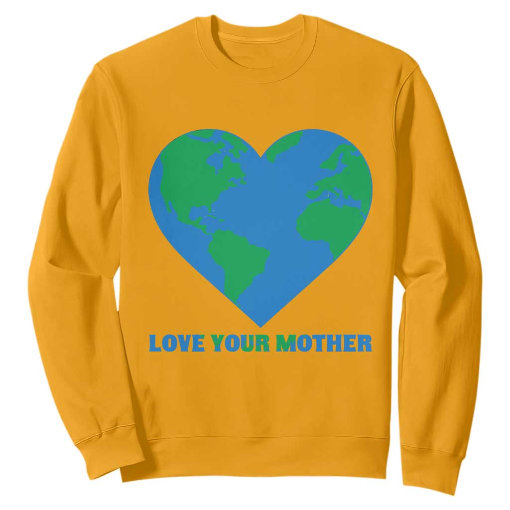Love Your Mother Earth Day Sweatshirt Environmental Activism