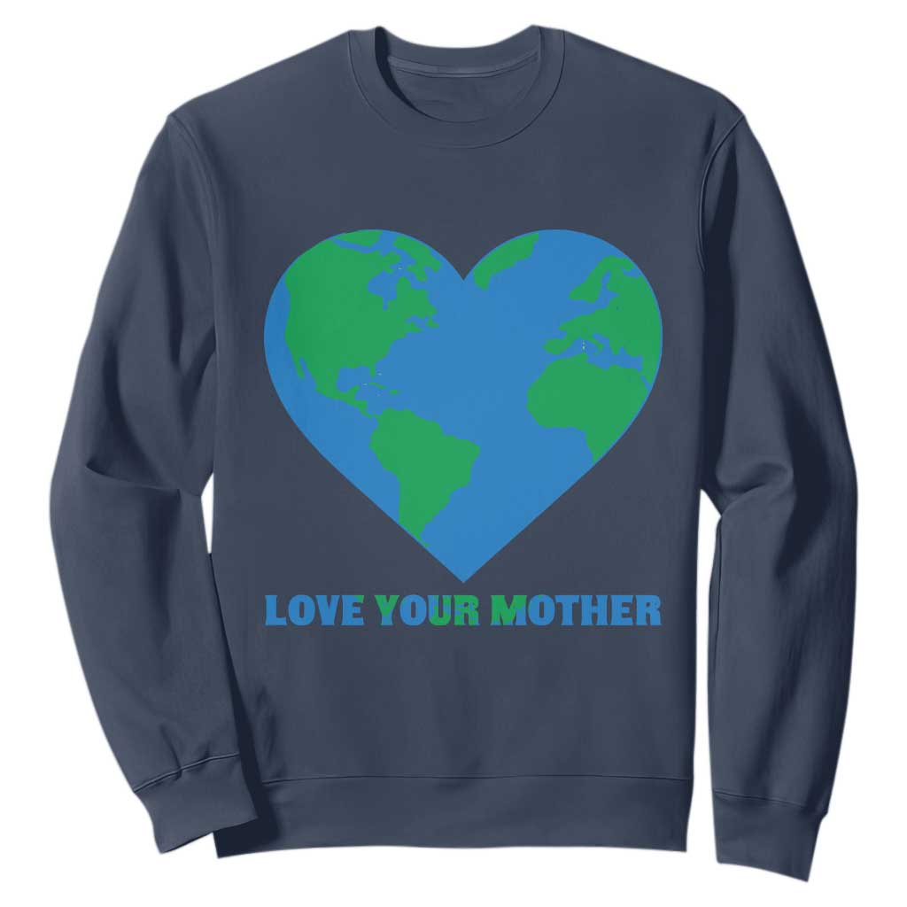 Love Your Mother Earth Day Sweatshirt Environmental Activism