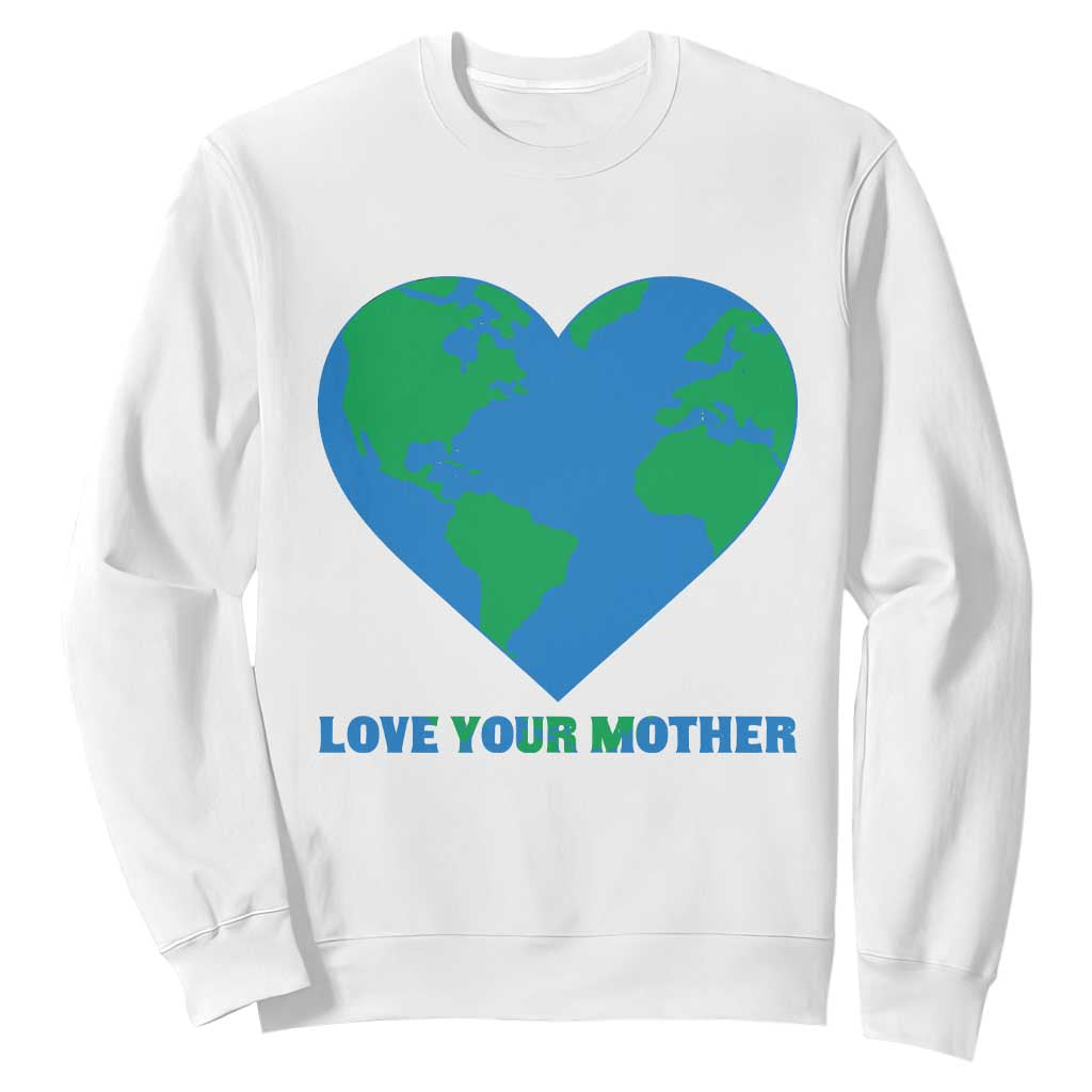 Love Your Mother Earth Day Sweatshirt Environmental Activism