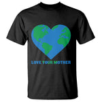 Love Your Mother Earth Day T Shirt Environmental Activism