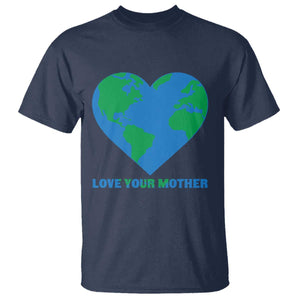 Love Your Mother Earth Day T Shirt Environmental Activism