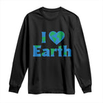 Earth Day Environmental Activism Long Sleeve Shirt I Love Earth