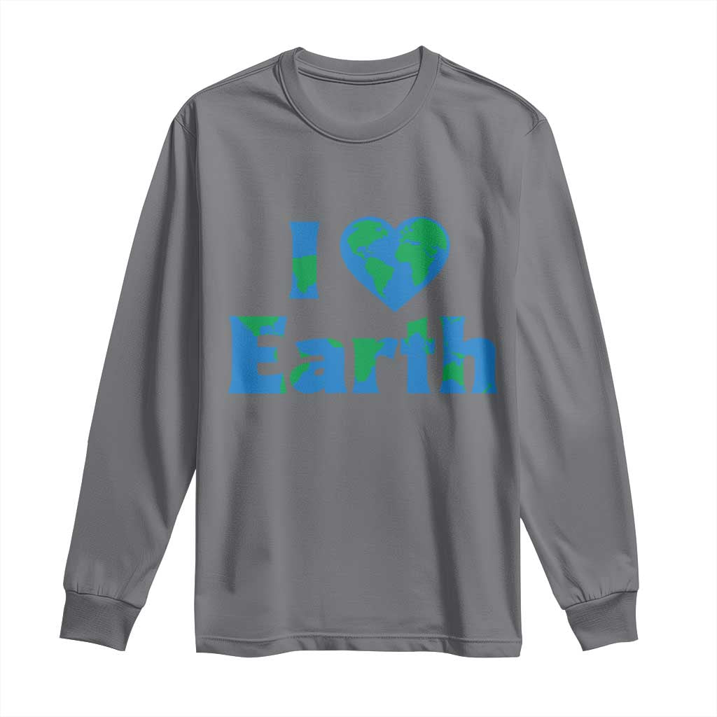 Earth Day Environmental Activism Long Sleeve Shirt I Love Earth