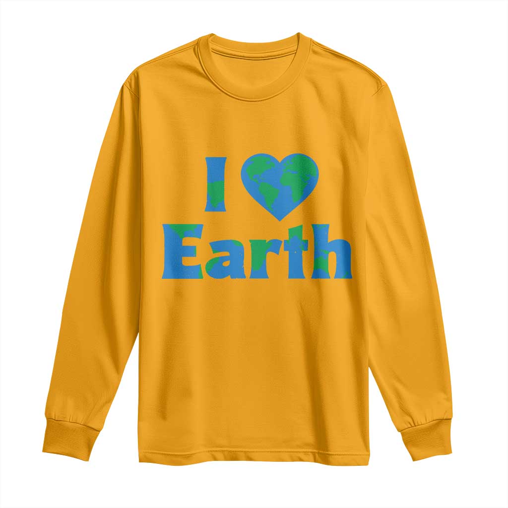 Earth Day Environmental Activism Long Sleeve Shirt I Love Earth