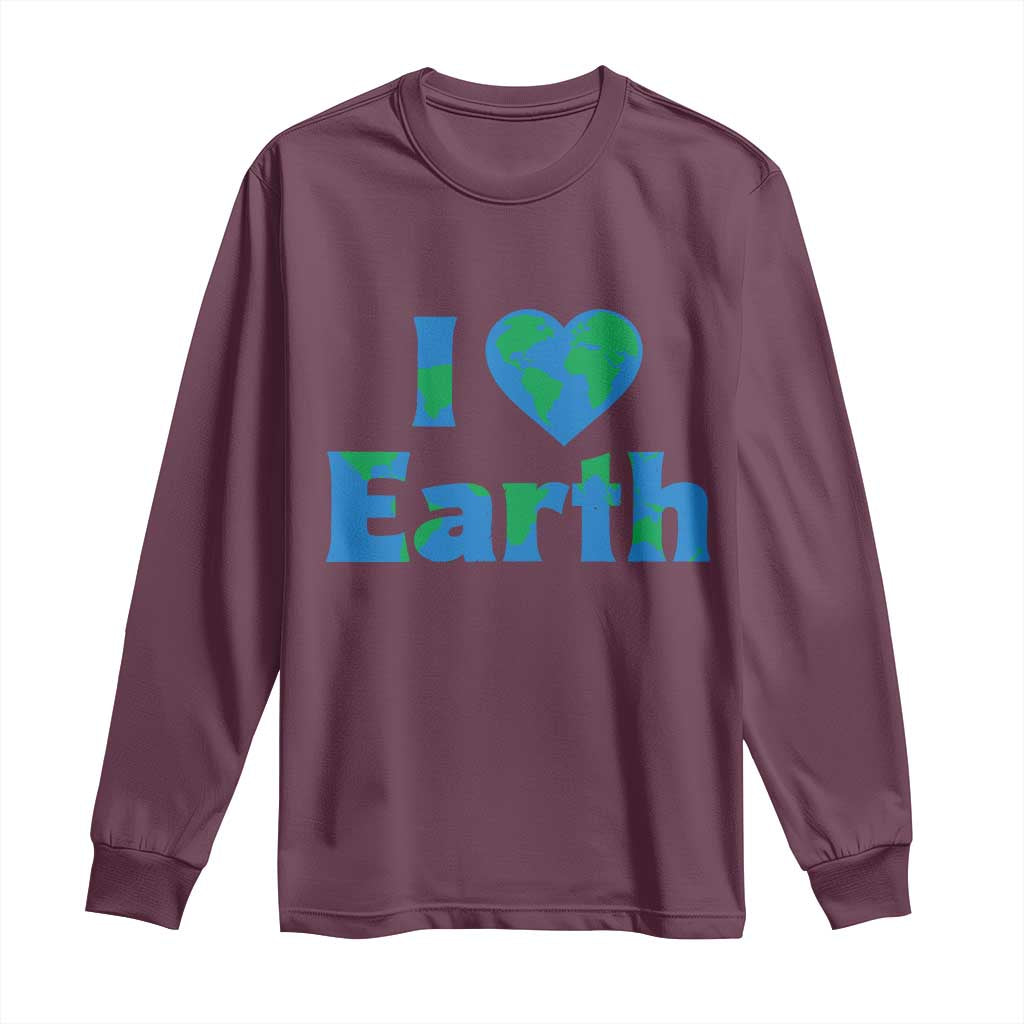Earth Day Environmental Activism Long Sleeve Shirt I Love Earth