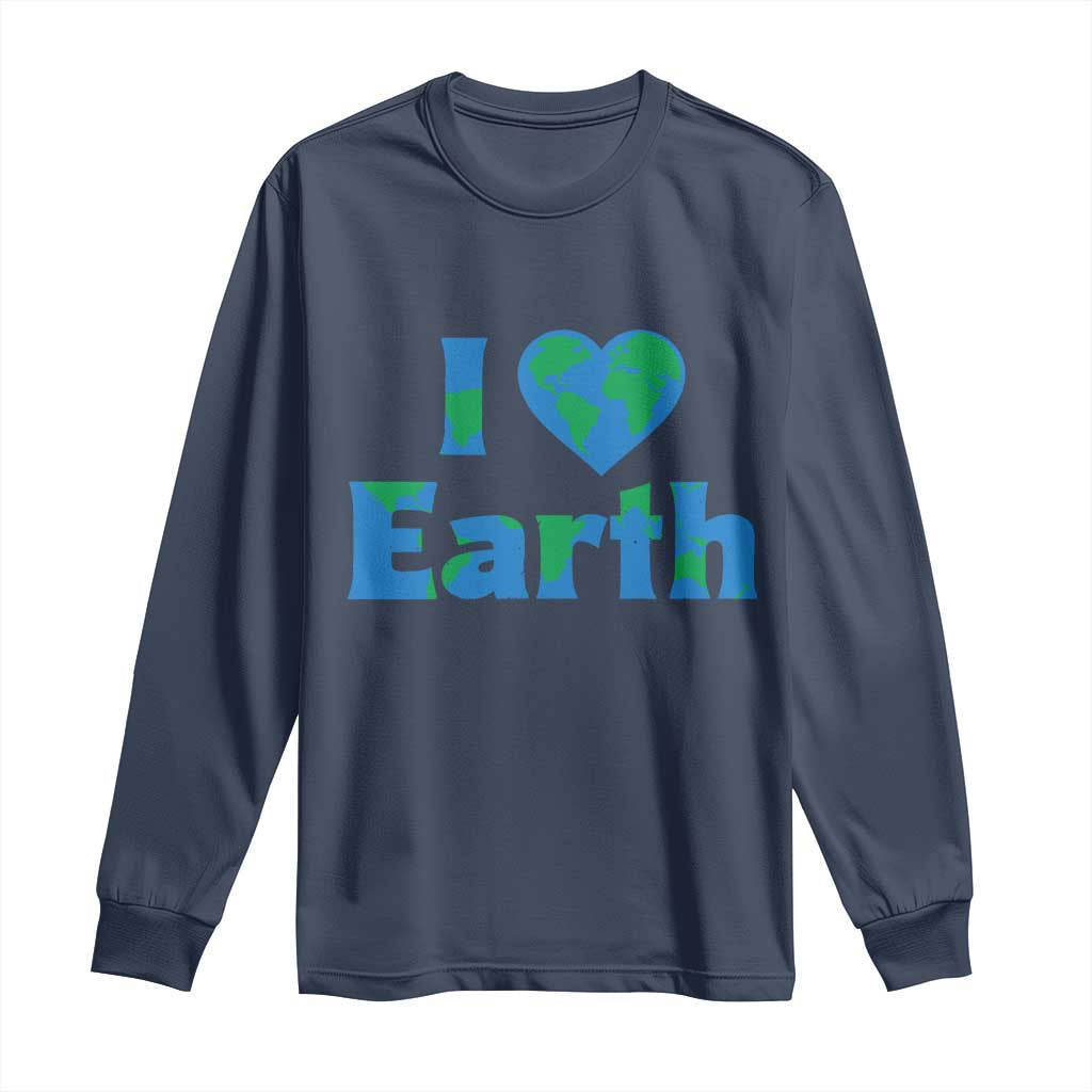 Earth Day Environmental Activism Long Sleeve Shirt I Love Earth