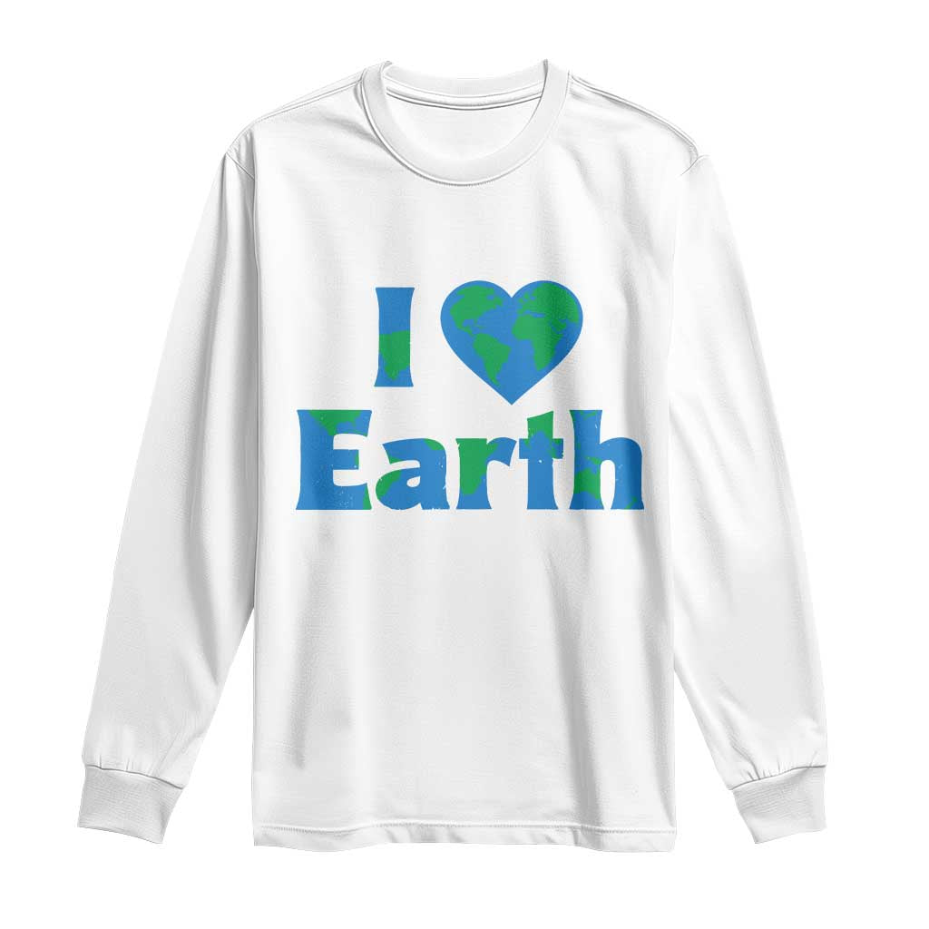 Earth Day Environmental Activism Long Sleeve Shirt I Love Earth