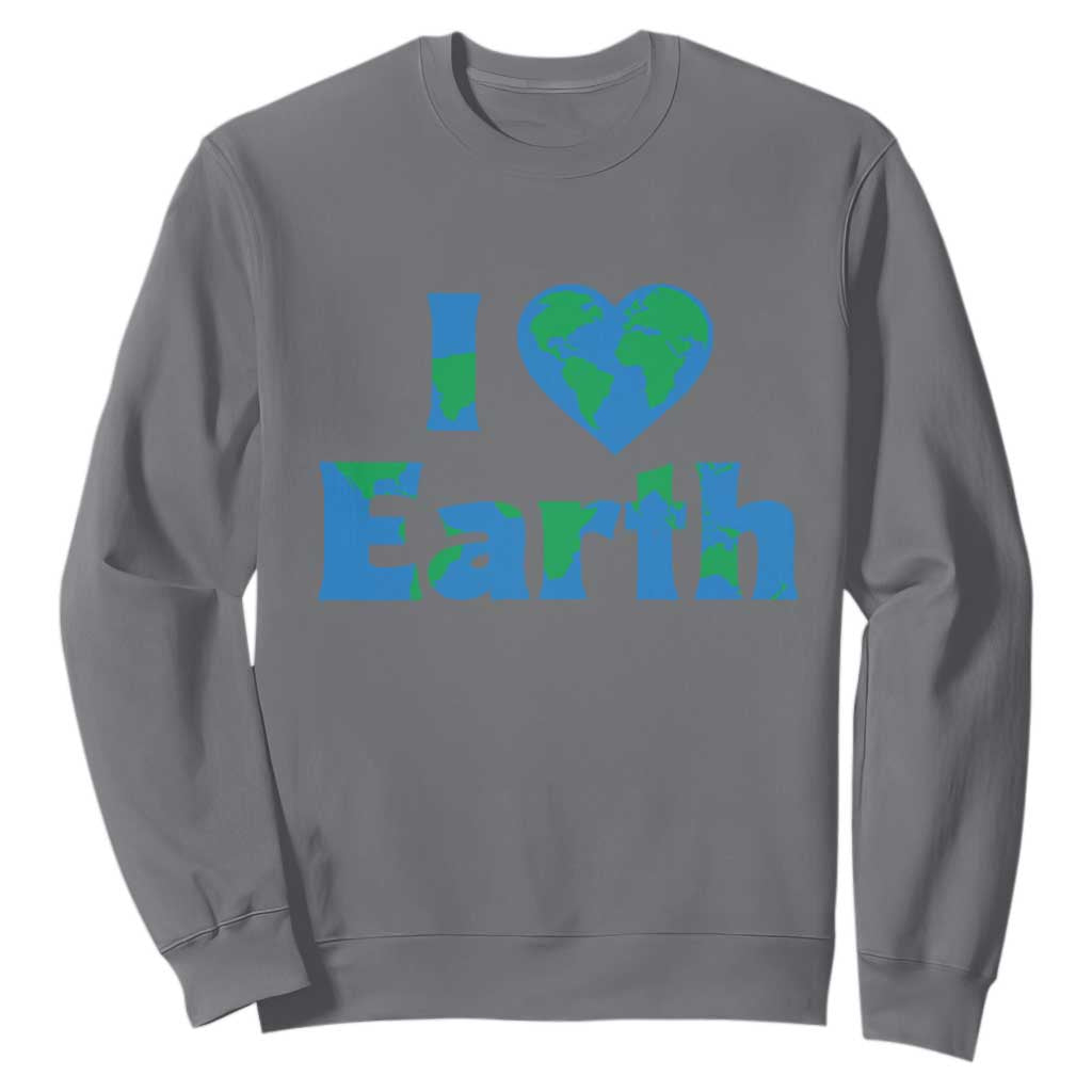 Earth Day Environmental Activism Sweatshirt I Love Earth