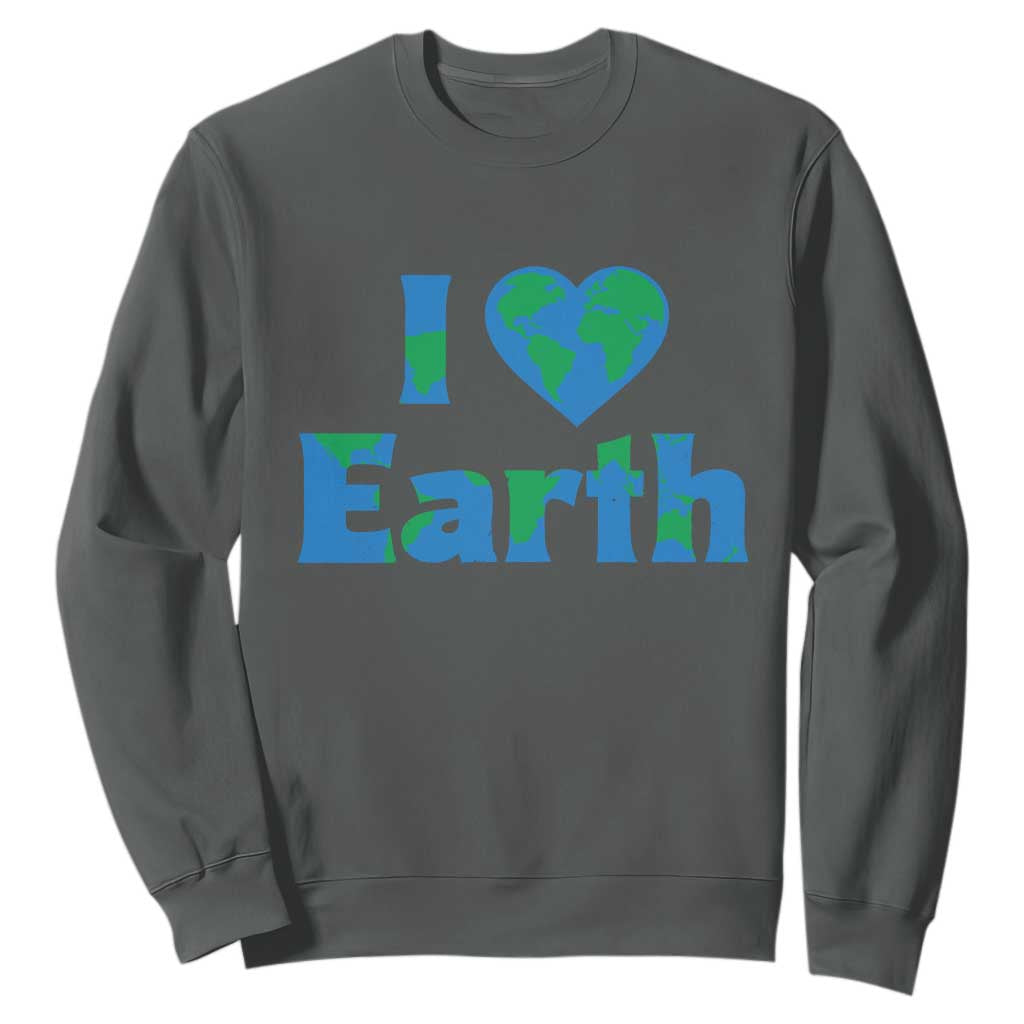 Earth Day Environmental Activism Sweatshirt I Love Earth